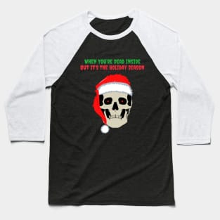 When You Are Dead Inside But Its The Holiday Season Baseball T-Shirt